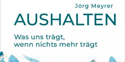 Man sieht einen Teil der Titelseite des Buches von J. Meyrer 'Aushalten Was uns trägt, wenn nichts mehr trägt'